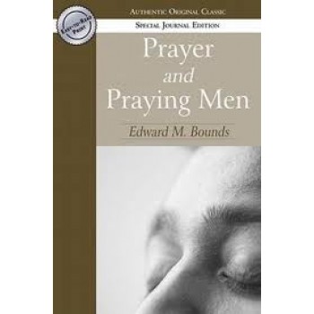 Prayer and Praying Men by Edward Bounds 